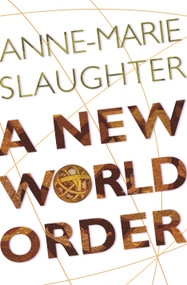 A New World Order by Anne-Marie Slaughter, 9780691123974