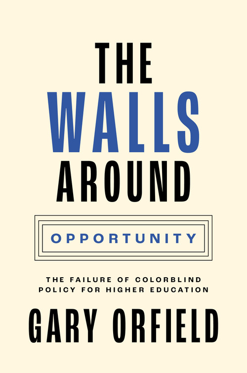 The Walls around Opportunity (The Failure of Colorblind Policy for Higher Education) by Gary Orfield, 9780691239194