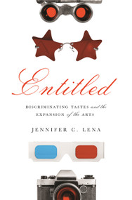 Entitled (Discriminating Tastes and the Expansion of the Arts) by Jennifer C. Lena, 9780691204796