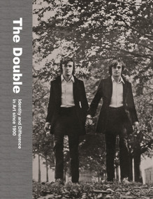 The Double (Identity and Difference in Art since 1900) by James Meyer, Julia Bryan-Wilson, Tom Gunning, W.J.T. Mitchell, Hillel Schwartz, Shawn Michelle Smith, Andrew Solomon, 9780691236179