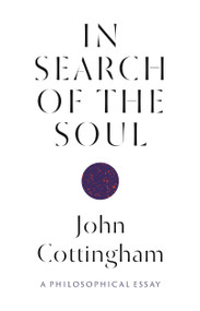 In Search of the Soul (A Philosophical Essay) by John Cottingham, 9780691234038