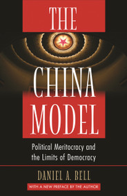 The China Model (Political Meritocracy and the Limits of Democracy) by Daniel A. Bell, Daniel A. Bell, 9780691173047