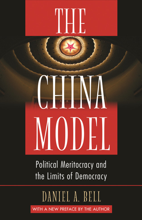 The China Model (Political Meritocracy and the Limits of Democracy) by Daniel A. Bell, Daniel A. Bell, 9780691173047