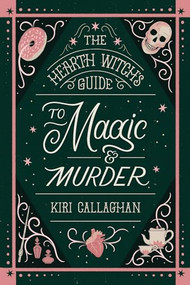 The Hearth Witch's Guide to Magic & Murder (Standard Edition) by Kiri Callaghan, 9781464247972