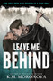 Leave Me Behind by K.M. Moronova, 9781464260117