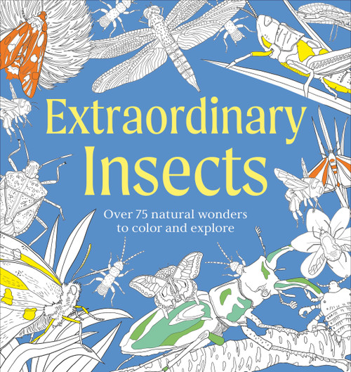 Extraordinary Insects Coloring Book (Over 75 Natural Wonders to Color and Explore) by DK, 9798217306602
