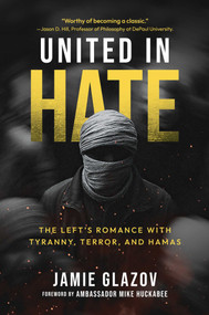 United in Hate (The Left's Romance with Tyranny, Terror, and Hamas) by Jamie Glazov, 9798895654514
