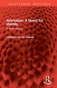 Azerbaijan: A Quest for Identity (A Short History) by Charles van der Leeuw, 9781041159513