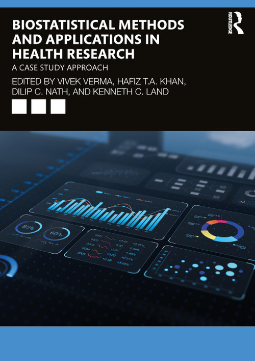 Biostatistical Methods and Applications in Health Research (A Case Study Approach) by Vivek Verma, Hafiz T.A. Khan, Dilip C. Nath, Kenneth C. Land, 9781032700991