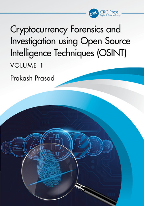 Cryptocurrency Forensics and Investigation using Open Source Intelligence Techniques (OSINT) (Volume I) by Prakash Prasad, 9781032304625
