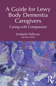 A Guide for Lewy Body Dementia Caregivers (Caring with Compassion) by Kimberly Pellicore, 9781041107958