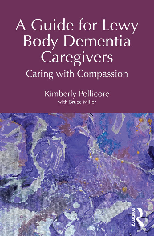 A Guide for Lewy Body Dementia Caregivers (Caring with Compassion) by Kimberly Pellicore, 9781041107958