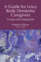A Guide for Lewy Body Dementia Caregivers (Caring with Compassion) by Kimberly Pellicore, 9781041107958