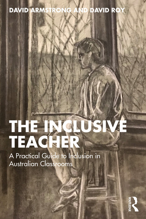 The Inclusive Teacher (A Practical Guide to Inclusion in Australian Classrooms) by David Armstrong, David Roy, 9781041134015