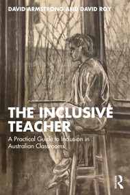 The Inclusive Teacher (A Practical Guide to Inclusion in Australian Classrooms) by David Armstrong, David Roy, 9781041134015