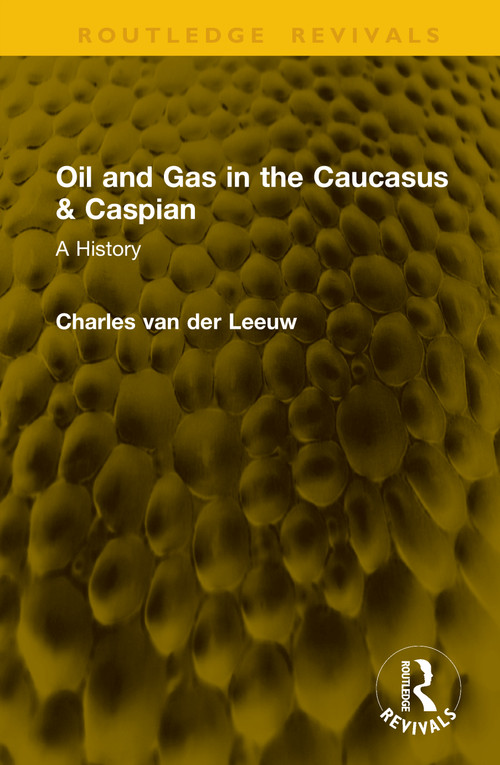 Oil and Gas in the Caucasus & Caspian (A History) by Charles van der Leeuw, 9781041159551