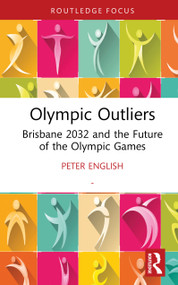 Olympic Outliers (Brisbane 2032 and the Future of the Olympic Games) by Peter English, 9781032915746