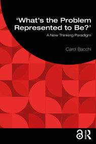 What's the Problem Represented to Be? (A New Thinking Paradigm) by Carol Bacchi, 9781032678368