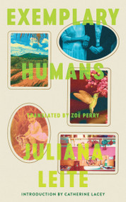 Exemplary Humans by Juliana Leite, Zoë Perry, Catherine Lacey, 9781949641967