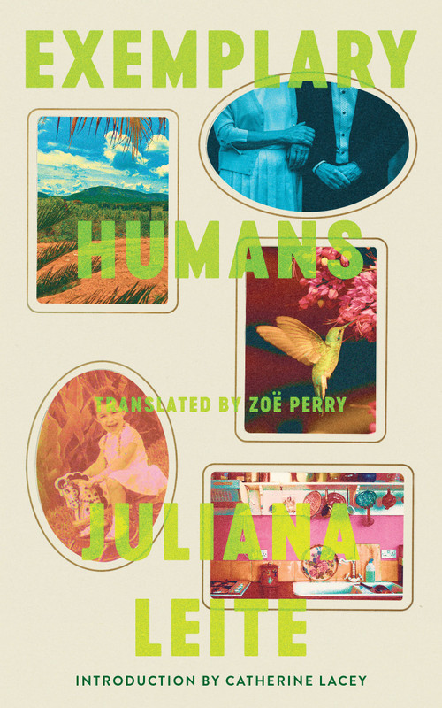 Exemplary Humans by Juliana Leite, Zoë Perry, Catherine Lacey, 9781949641967