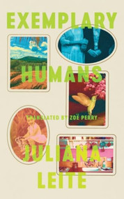 Exemplary Humans by Juliana Leite, Zoë Perry, Catherine Lacey, 9781949641967