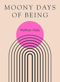 Moony Days of Being by Nathan Hoks, 9781965154137