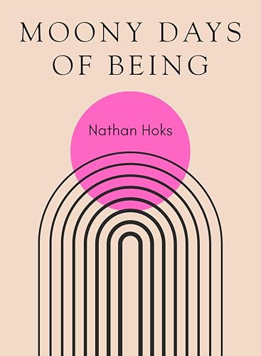 Moony Days of Being by Nathan Hoks, 9781965154137