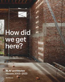 How did we get here? (BLAF architecten Houses 2003-2023) by BLAF architecten, 9783035628166