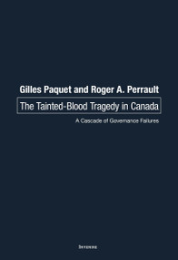The Tainted-Blood Tragedy in Canada (A Cascade of Governance Failures) by Gilles Paquet, Roger A. Perrault, 9780776638768