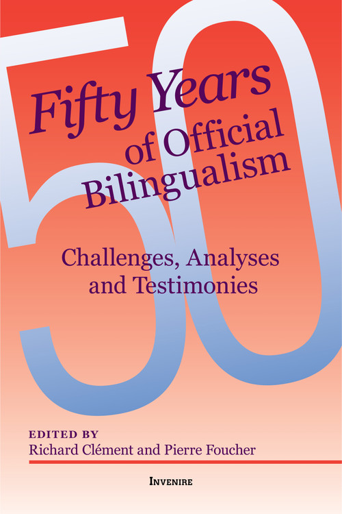 Fifty Years of Official Bilingualism (Challenges, Analyses and Testimonies) by Richard Clément, Pierre Foucher, Graham Fraser, Pierre Curzi, Stéphane Dion, François Boileau, Roger Turenne, Raymond-M. Hébert, Sherry Simon, Michelle Landry, Ingride Roy, Matthieu LeBlanc, Éric Forgues, Maurice Beaudin, Mark Power, Perri Ravon, Albert Nolette, Andy Anstett, 9780776638379
