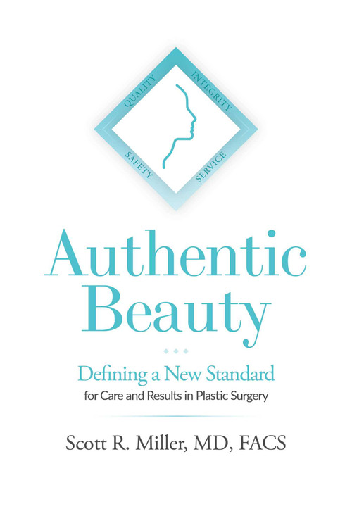 Authentic Beauty (Defining a New Standard for Care and Results in Plastic Surgery) by Scott R. Miller, 9781642257809