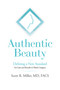 Authentic Beauty (Defining a New Standard for Care and Results in Plastic Surgery) by Scott R. Miller, 9781642257809