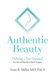 Authentic Beauty (Defining a New Standard for Care and Results in Plastic Surgery) by Scott R. Miller, 9781642257809