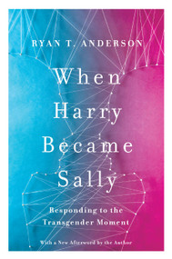 When Harry Became Sally (Responding to the Transgender Moment) - 9781641774895 by Ryan T. Anderson