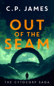Out of the Seam (A Dystopian Adventure) by C.P. James, 9781036701079