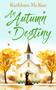 An Autumn Destiny (A Second-Chance Romance of Love, Community and New Beginnings) by Kathleen McKee, 9781036709402