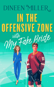 In the Offensive Zone with my Fake Bride (A Sweet Hockey Sports Romcom) by Dineen Miller, 9781036709730
