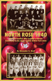 North Rose 1940 (The 192 Families Who Created a Vibrant Community in the Apple Capital of New York State) by Alexander Skutt, 9781493093342