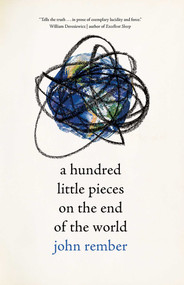 A Hundred Little Pieces on the End of the World by John Rember, 9780826361356