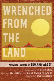 Wrenched from the Land (Activists Inspired by Edward Abbey) by ML Lincoln, Diane Sward Rapaport, Bill McKibben, 9780826361523