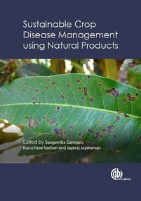 Sustainable Crop Disease Management using Natural Products by Sangeetha Ganesan, Kurucheve Vadivel, Jayaraj Jayaraman, 9781780643236