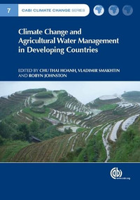 Climate Change and Agricultural Water Management in Developing Countries by Chu T Hoanh, Vladimir Smakhtin, Robyn Johnston, 9781780643663