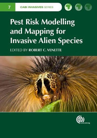 Pest Risk Modelling and Mapping for Invasive Alien Species by Robert C Venette, 9781780643946