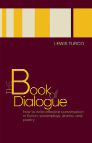 The Book of Dialogue (How to Write Effective Conversation in Fiction, Screenplays, Drama, and Poetry) by Lewis Turco, 9780826361905