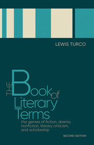 The Book of Literary Terms (The Genres of Fiction, Drama, Nonfiction, Literary Criticism, and Scholarship, Second Edition) by Lewis Turco, 9780826361929