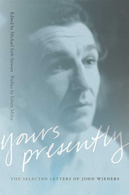 Yours Presently (The Selected Letters of John Wieners) by Michael Seth Stewart, Eileen Myles, 9780826362049