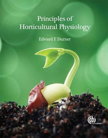 Principles of Horticultural Physiology by Edward F Durner, 9781780640259