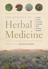 The Ecology of Herbal Medicine (A Guide to Plants and Living Landscapes of the American Southwest) by Dara Saville, Jesse Wolf Hardin, 9780826362179