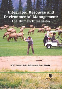 Integrated Resource and Environmental Management (The Human Dimension) by Alan W Ewert, Douglas C Baker, Glyn C Bissix, 9780851998343