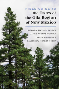 Field Guide to the Trees of the Gila Region of New Mexico by Richard Stephen Felger, James Thomas Verrier, Kelly Kindscher, Xavier  Raj Herbst Khera, 9780826362377